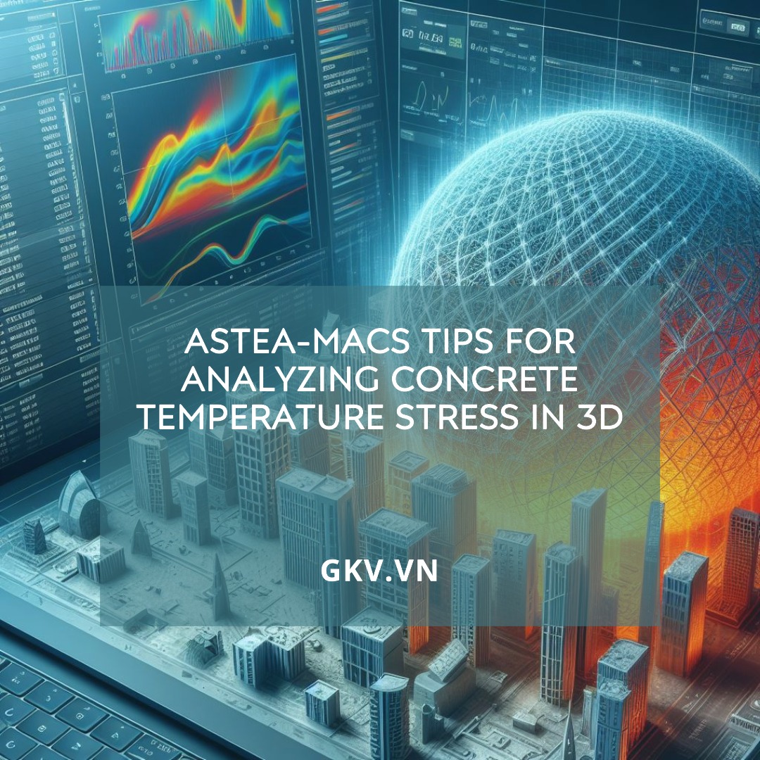 Analyzing Concrete Temperature Stress in 3D? Check out these tips!